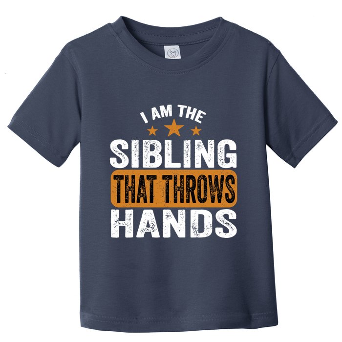 IM The Sibling That Throws Hands Toddler T-Shirt