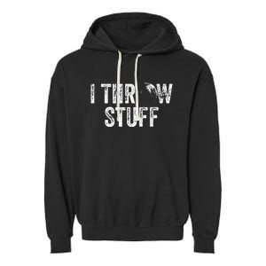 I Throw Stuff Shot Put Athlete Throwing Garment-Dyed Fleece Hoodie