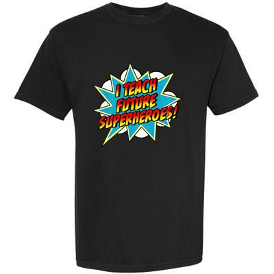 I Teach Superheroes Retro Comic Super Teacher Graphic Garment-Dyed Heavyweight T-Shirt