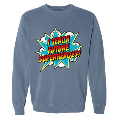 I Teach Superheroes Retro Comic Super Teacher Graphic Garment-Dyed Sweatshirt