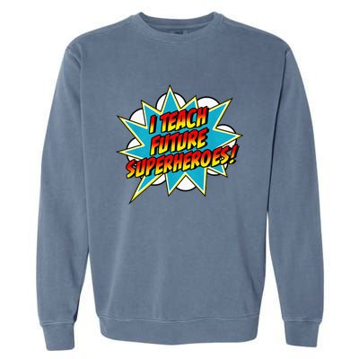 I Teach Superheroes Retro Comic Super Teacher Graphic Garment-Dyed Sweatshirt