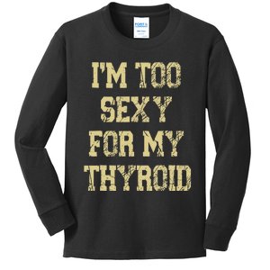 IM Too Sexy For My Thyroid Funny Surgery Recovery Cancer Kids Long Sleeve Shirt