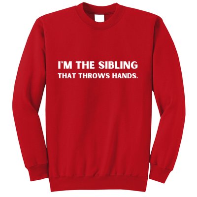IM The Sibling That Throws Hands Sweatshirt