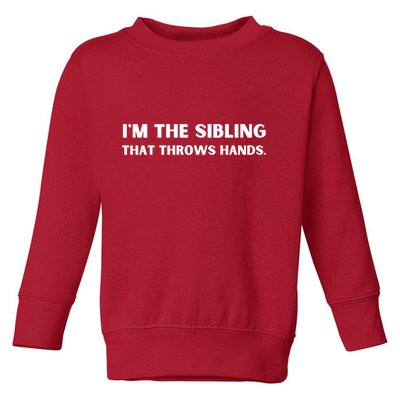 IM The Sibling That Throws Hands Toddler Sweatshirt