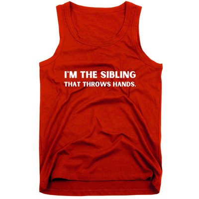IM The Sibling That Throws Hands Tank Top