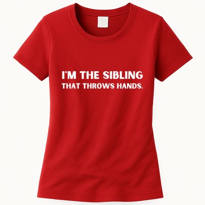 IM The Sibling That Throws Hands Womens T-Shirt