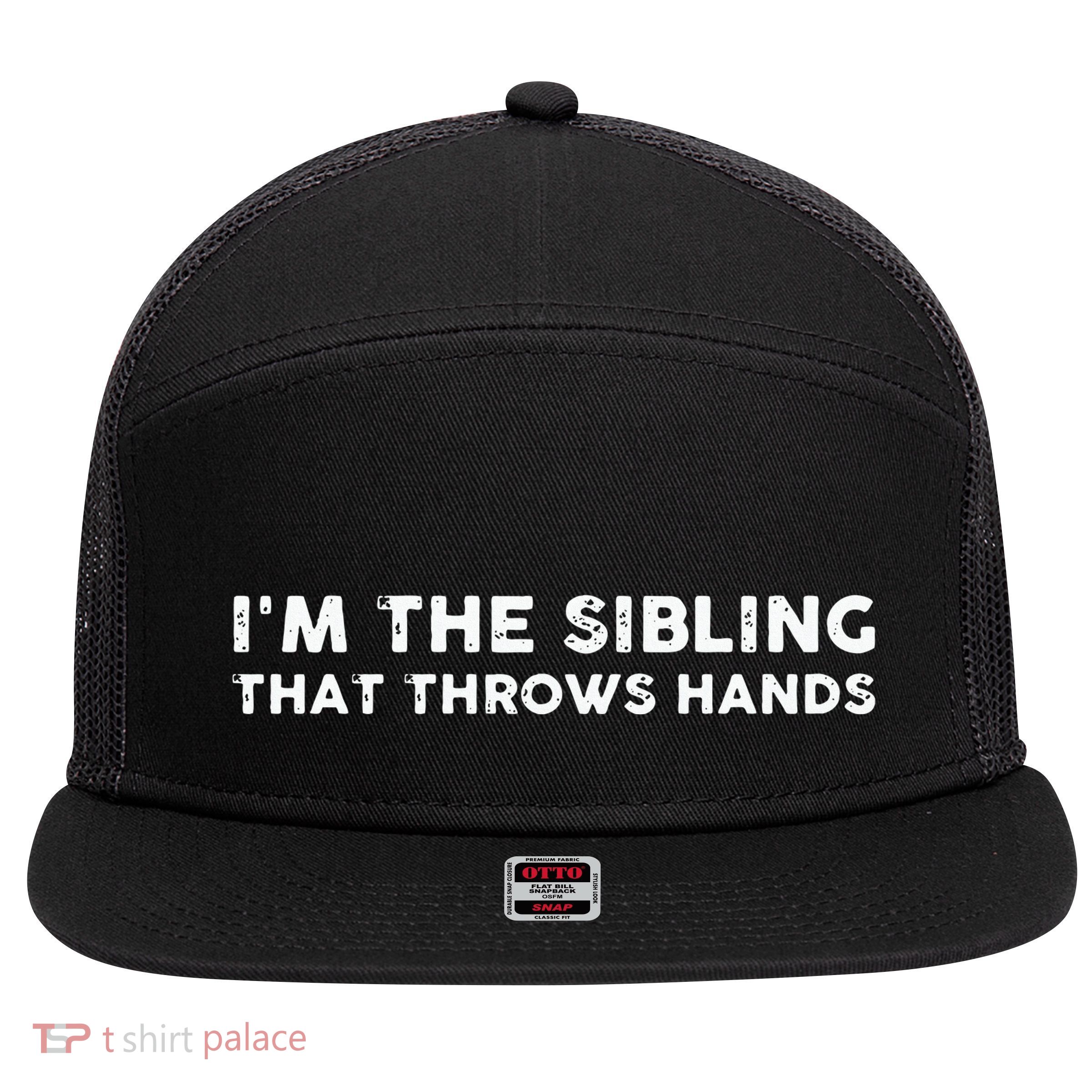 I'm The Sibling That Throws Hands 7 Panel Mesh Trucker Snapback Hat