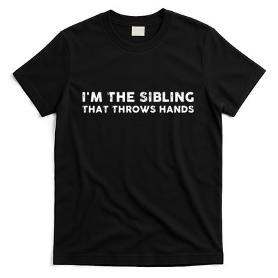 I'm The Sibling That Throws Hands T-Shirt