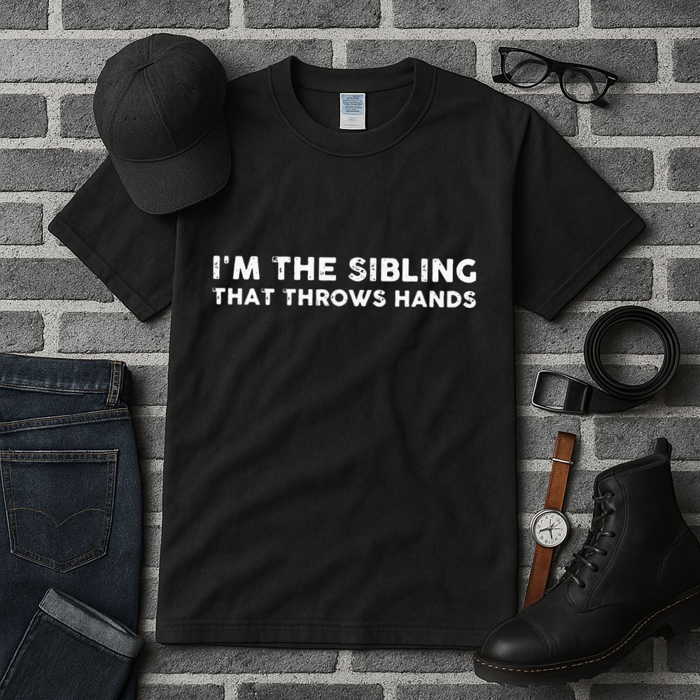 I'm The Sibling That Throws Hands Tall T-Shirt