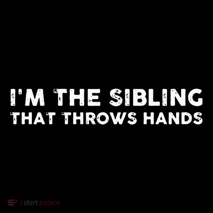 I'm The Sibling That Throws Hands Button