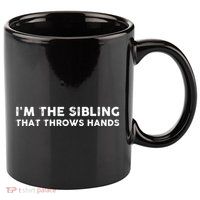 I'm The Sibling That Throws Hands 11oz C Handle Ceramic Mug