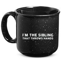 I'm The Sibling That Throws Hands 15oz Campfire Ceramic Mug