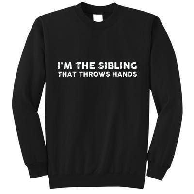 I'm The Sibling That Throws Hands Tall Sweatshirt