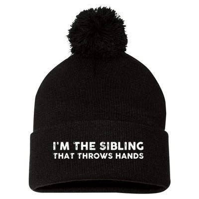 I'm The Sibling That Throws Hands Pom Pom 12in Knit Beanie