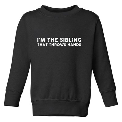 I'm The Sibling That Throws Hands Toddler Sweatshirt