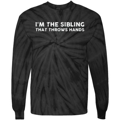 I'm The Sibling That Throws Hands Tie-Dye Long Sleeve Shirt