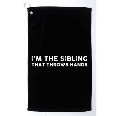 I'm The Sibling That Throws Hands Golf Towel