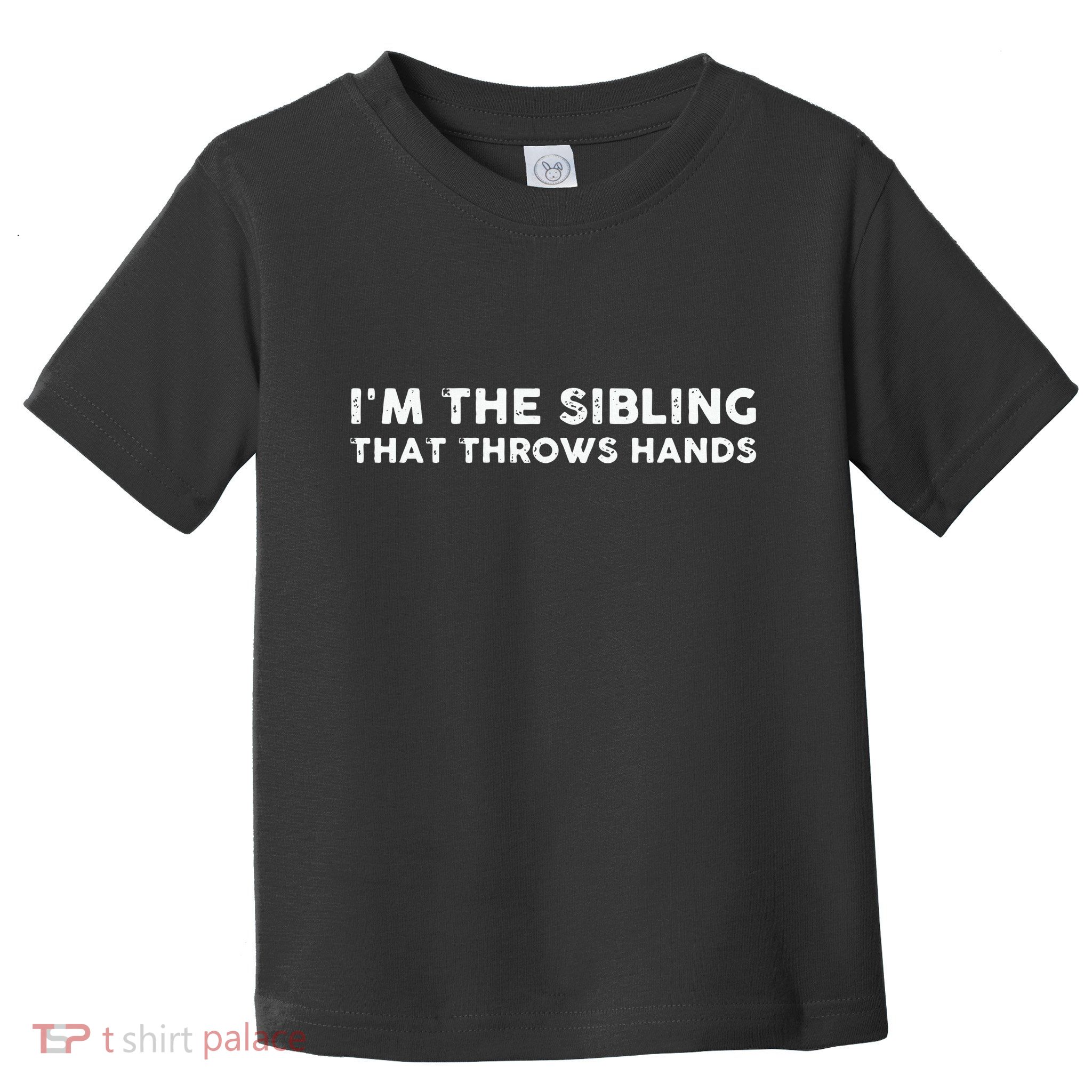 I'm The Sibling That Throws Hands Toddler T-Shirt