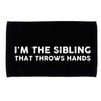 I'm The Sibling That Throws Hands Microfiber Hand Towel