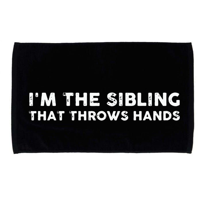 I'm The Sibling That Throws Hands Microfiber Hand Towel