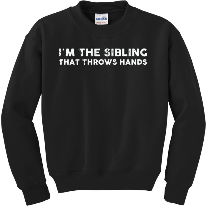 I'm The Sibling That Throws Hands Kids Sweatshirt