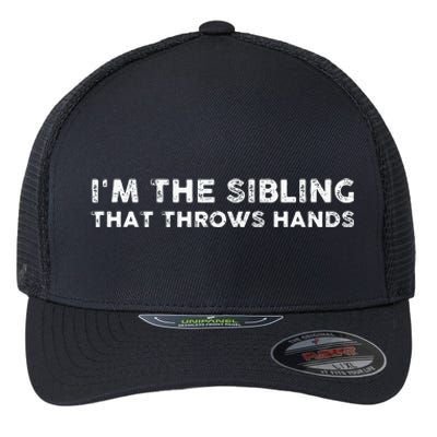 I'm The Sibling That Throws Hands Flexfit Unipanel Trucker Cap