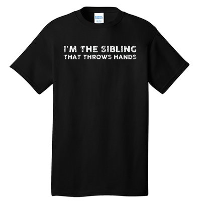 I'm The Sibling That Throws Hands Tall T-Shirt