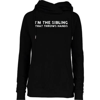 I'm The Sibling That Throws Hands Womens Funnel Neck Pullover Hood