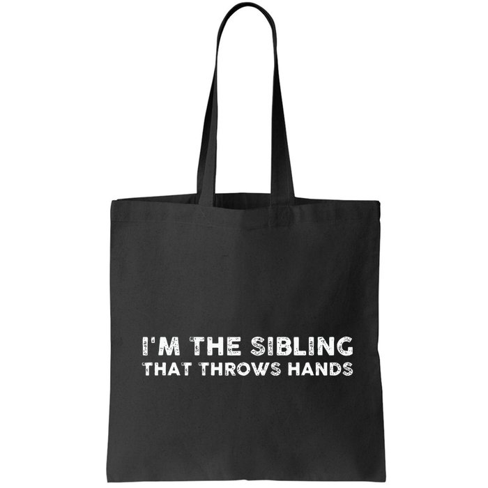 I'm The Sibling That Throws Hands Bag