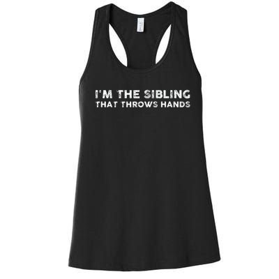 I'm The Sibling That Throws Hands Women's Racerback Tank