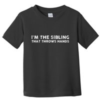 I'm The Sibling That Throws Hands Toddler T-Shirt
