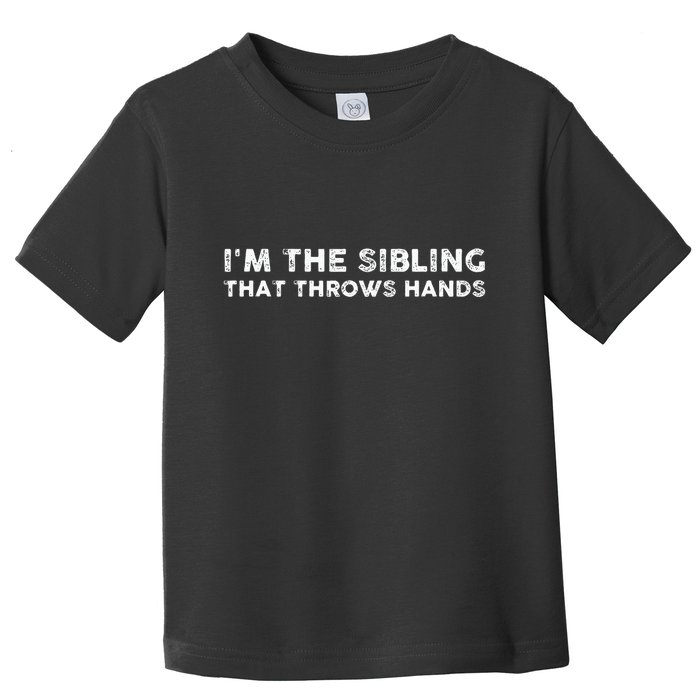 I'm The Sibling That Throws Hands Toddler T-Shirt