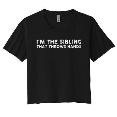 I'm The Sibling That Throws Hands Women's Crop Top Tee