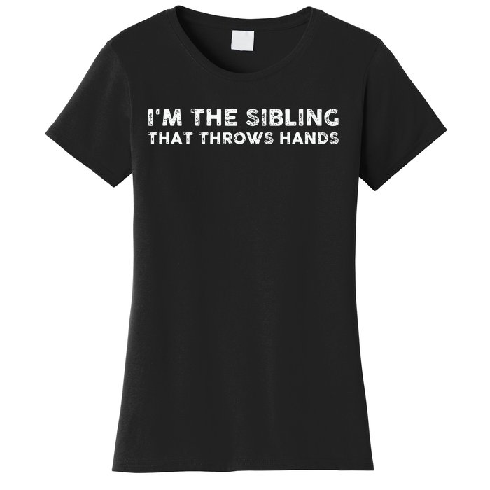 I'm The Sibling That Throws Hands Women's T-Shirt