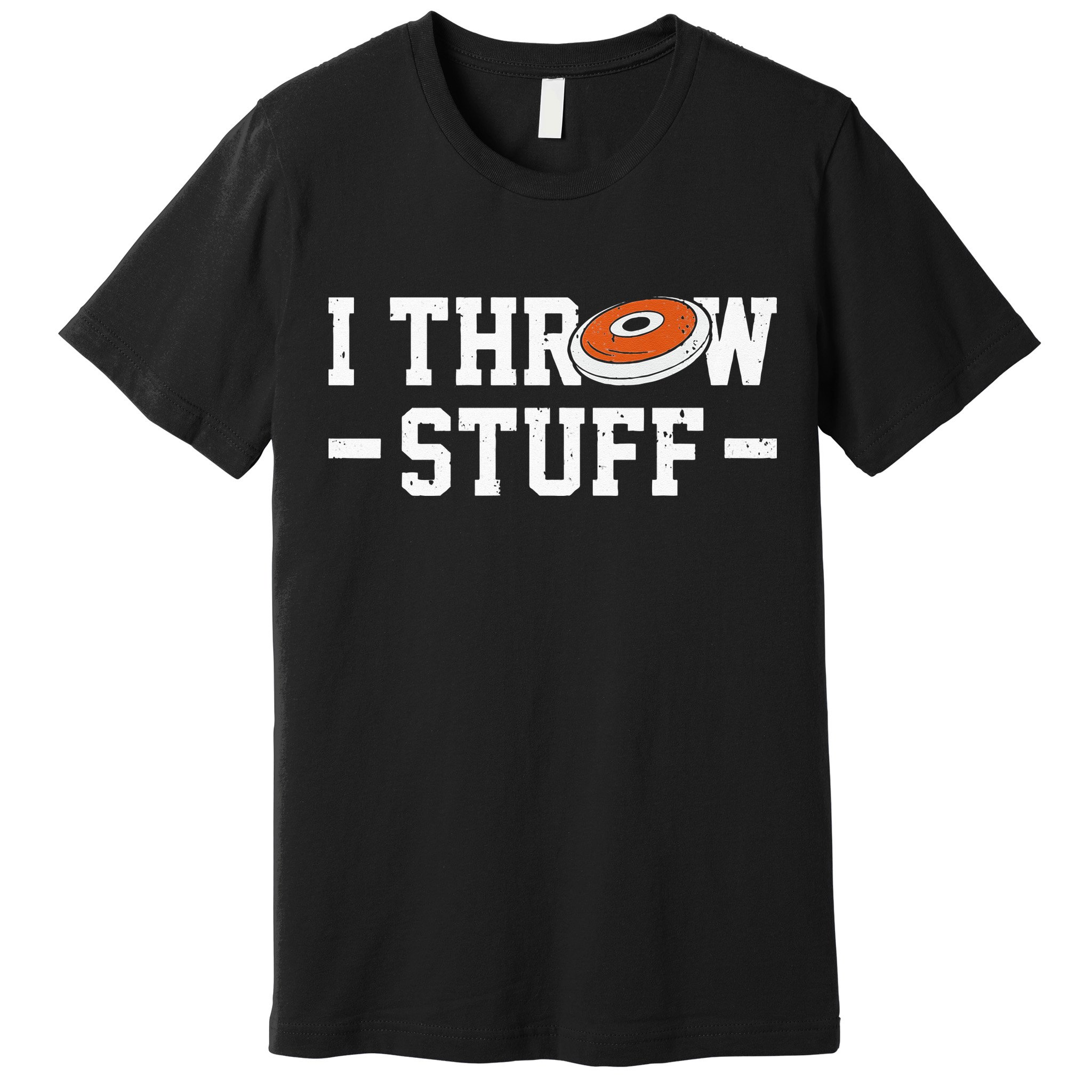I Throw Stuff Discus Throwing Discus Thrower Throwing Sports Premium T-Shirt