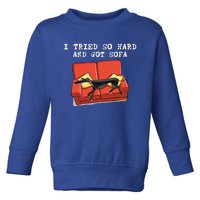 I Tried So Hard And Got Sofa Funny Dog Meme Quote Sarcastic Toddler Sweatshirt