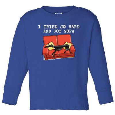 I Tried So Hard And Got Sofa Funny Dog Meme Quote Sarcastic Toddler Long Sleeve Shirt