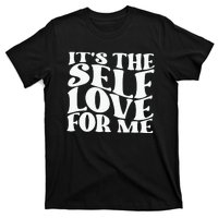 Its The Self Love For Me T-Shirt