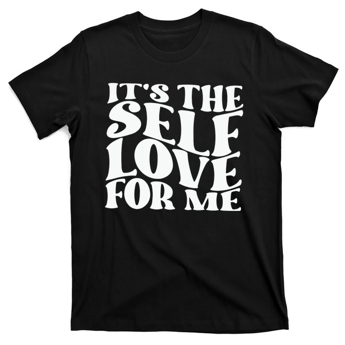 Its The Self Love For Me T-Shirt