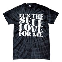 Its The Self Love For Me Tie-Dye T-Shirt