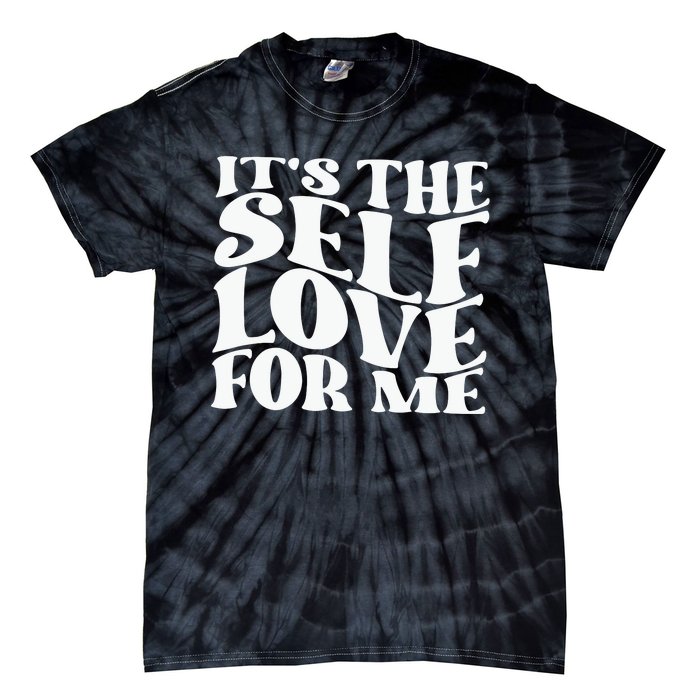 Its The Self Love For Me Tie-Dye T-Shirt