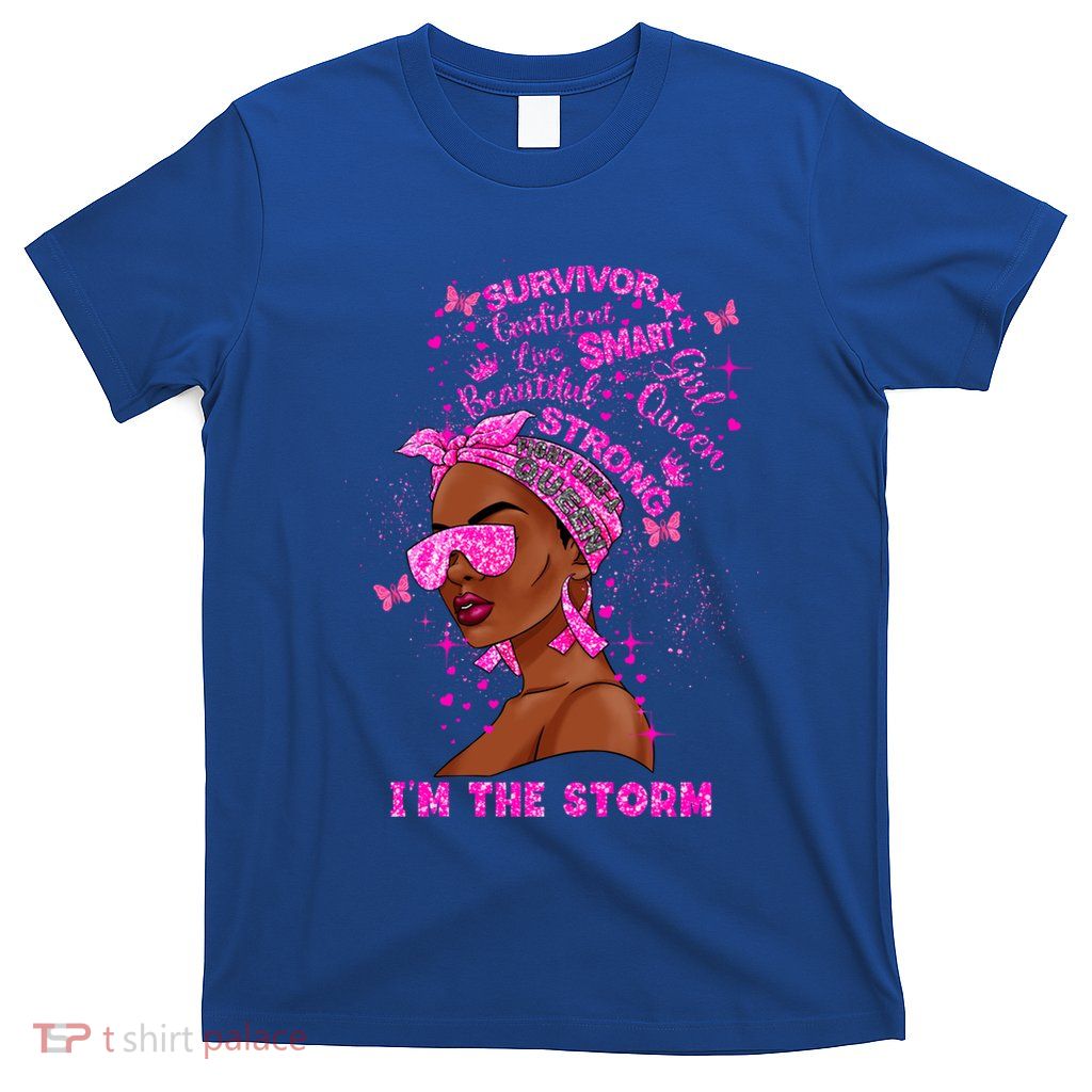 I'm The Storm Black Melanin Breast Cancer Warrior Pink Cool Gift T-Shirt