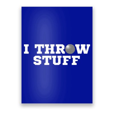 I Throw Stuff Shot Put Athlete Throwing Poster