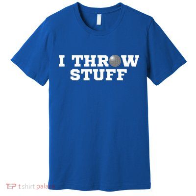 I Throw Stuff Shot Put Athlete Throwing Premium T-Shirt