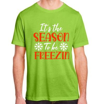 It's The Season To Be Freezin For Christmas Or Xmas Meaningful Gift Adult ChromaSoft Performance T-Shirt