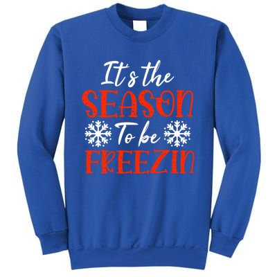 It's The Season To Be Freezin For Christmas Or Xmas Meaningful Gift Sweatshirt