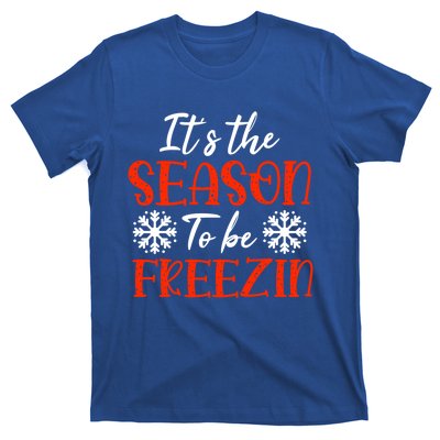 It's The Season To Be Freezin For Christmas Or Xmas Meaningful Gift T-Shirt