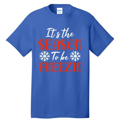 It's The Season To Be Freezin For Christmas Or Xmas Meaningful Gift Tall T-Shirt