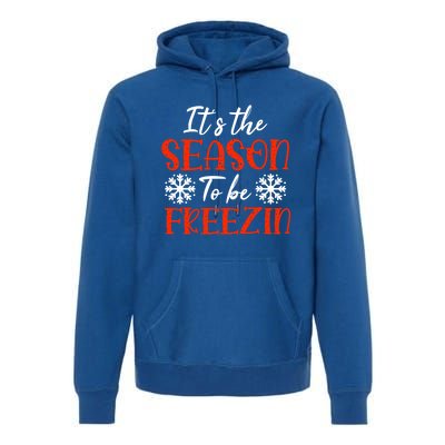 It's The Season To Be Freezin For Christmas Or Xmas Meaningful Gift Premium Hoodie