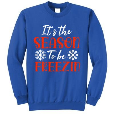 It's The Season To Be Freezin For Christmas Or Xmas Meaningful Gift Tall Sweatshirt